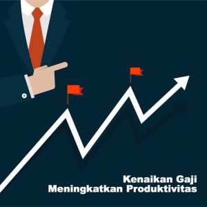 Kenaikan Gaji Meningkatkan Produktivitas